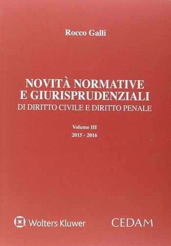 Novità normative e giurisprudenziali di diritto civile, diritto penale e diritto amministrativo. Vol. 3 - Rocco Galli - Libro CEDAM 2016 | Libraccio.it