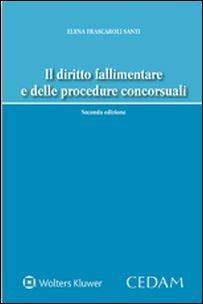 Il diritto fallimentare e delle procedure concorsuali - Elena Frascaroli Santi - Libro CEDAM 2016 | Libraccio.it