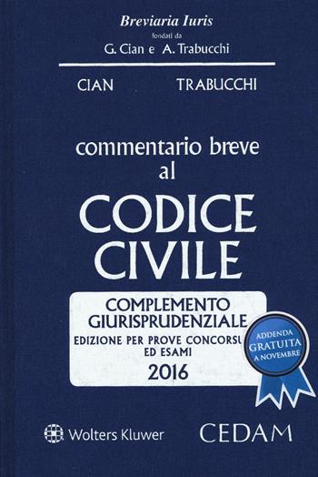 Commentario breve al codice civile. Complemento giurisprudenziale. Per prove concorsuali ed esami 2016  - Libro CEDAM 2016, Breviaria iuris | Libraccio.it