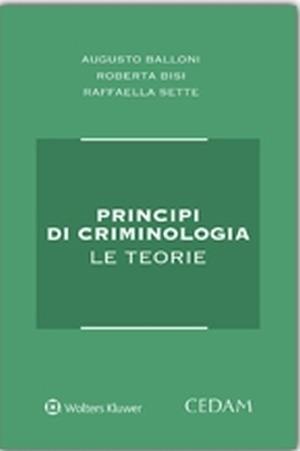 Principi di criminologia. Le teorie - Augusto Balloni, Roberta Bisi, Raffaella Sette - Libro CEDAM 2015 | Libraccio.it