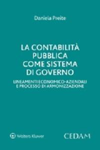La contabilità pubblica sistema di governo. Lineamenti economico-aziendali e processo di armonizzazione - Daniela Preite - Libro CEDAM 2015 | Libraccio.it