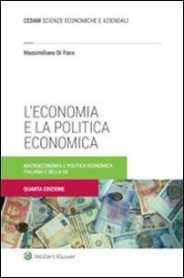 L'economia e la politica economica. La macroeconomia ed i contenuti della politica economica italiana e dell'UE - Massimiliano Di Pace - Libro CEDAM 2016 | Libraccio.it