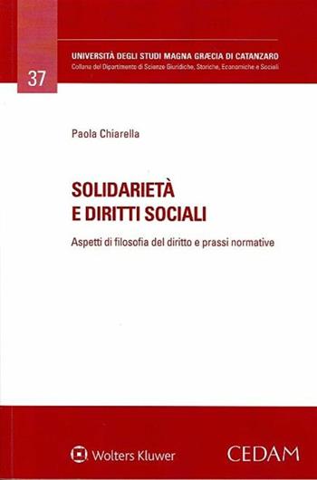 Solidarietà e diritti sociali. Aspetti di filosofia del diritto e prassi normative - Paola Chiarella - Libro CEDAM 2017 | Libraccio.it