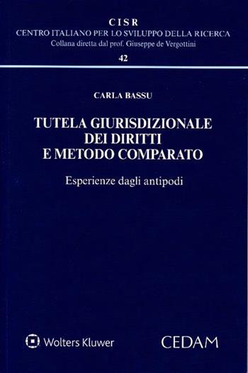 Tutela giurisdizionale dei diritti e metodo comparato. Esperienze dagli antipodi - Carla Bassu - Libro CEDAM 2017, Centro italiano Sviluppo della Ricerca | Libraccio.it