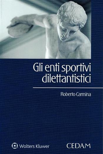 Gli enti sportivi dilettantistici - Roberto Carmina - Libro CEDAM 2017 | Libraccio.it