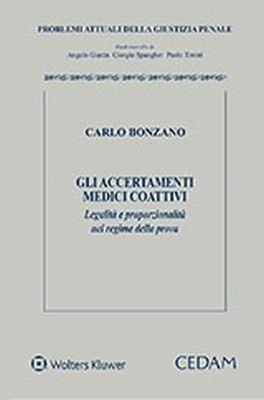 Accertamenti medici coattivi legalità e proporzionalità nel regime della prova - Carlo Bonzano - Libro CEDAM 2017, Problemi attuali della giustizia penale | Libraccio.it