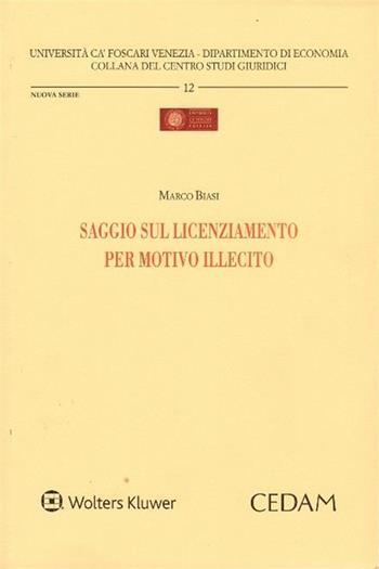 Saggio sul licenziamento per motivo illecito - Marco Biasi - Libro CEDAM 2017, Univ. Ca Foscari-Dipartimento economia | Libraccio.it