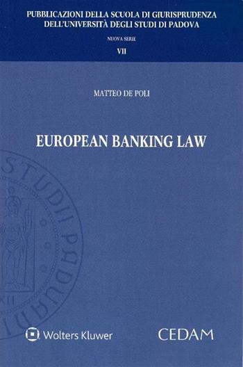 European banking law - Matteo De Poli - Libro CEDAM 2017, Fac. giurisprudenza-Univ. Padova | Libraccio.it