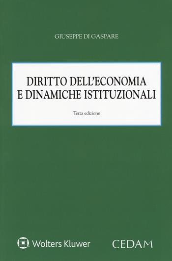 Diritto dell'economia e dinamiche istituzionali - Giuseppe Di Gaspare - Libro CEDAM 2017 | Libraccio.it