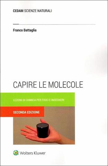 Capire le molecole. Lezioni di chimica per fisici e ingegneri - Franco Battaglia - Libro CEDAM 2017 | Libraccio.it