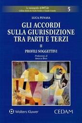 Gli accordi sulla giurisdizione tra parti e terzi. Vol. 2: Profili soggettivi