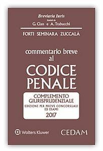 Commentario breve al Codice penale. Complemento giurisprudenziale. Edizione per prove concorsuali ed esami 2017 - Gabrio Forti, Sergio Seminara, Giuseppe Zuccalà - Libro CEDAM 2017, Breviaria iuris | Libraccio.it