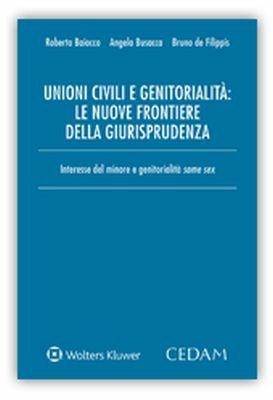 Unioni civili e genitorialità: le nuove frontiere della giurisprudenza. Interesse del minore e genitorialità same sex - Roberto Baiocco, Angela Busacca, Bruno De Filippis - Libro CEDAM 2018 | Libraccio.it