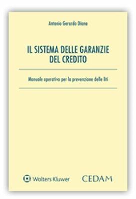 Il sistema delle garanzie del credito. Manuale operativo per la prevenzione delle liti - Antonio Gerardo Diana - Libro CEDAM 2018 | Libraccio.it