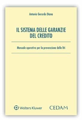 Il sistema delle garanzie del credito. Manuale operativo per la prevenzione delle liti - Antonio Gerardo Diana - Libro CEDAM 2018 | Libraccio.it
