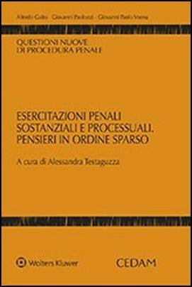 Esercitazioni penali sostanziali e processuali. Pensieri in ordine sparso - Giovanni Paolozzi, Giovanni P. Voena, Alfredo Gaito - Libro CEDAM 2018, Questioni nuove di procedura penale | Libraccio.it