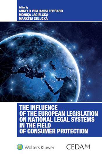 The influence of the European legislation on national legal systems in the field of consumer protection - Angelo Viglianisi Ferraro, Monika Jagielska, Marketa Selucka - Libro CEDAM 2018 | Libraccio.it