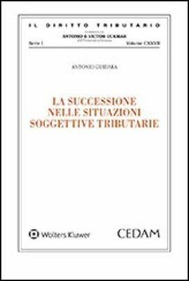 La successione nelle situazioni soggettive tributarie - Antonio Guidara - Libro CEDAM 2018, Il diritto tributario | Libraccio.it