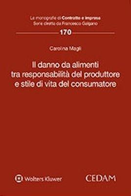Il danno da alimenti tra responsabilità del produttore e stile di vita del consumatore - Carolina Magli - Libro CEDAM 2018, Le monografie di Contratto e impresa | Libraccio.it