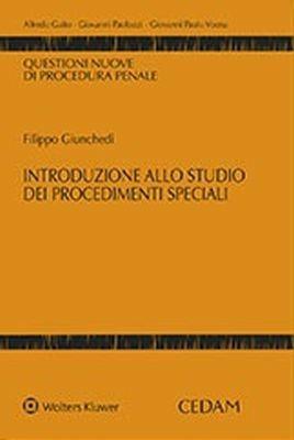 Introduzione allo studio dei procedimenti speciali - Filippo Giunchedi - Libro CEDAM 2018, Questioni nuove di procedura penale | Libraccio.it