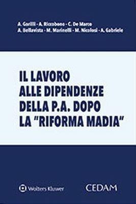 Lavoro alle dipendenze dalla p.a. Dopo la riforma Madia - Alessandro Garilli, Alessandro Riccobono, Cinzia De Marco - Libro CEDAM 2018 | Libraccio.it