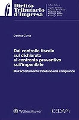 Dal controllo fiscale sul dichiarato al confronto preventivo sull’imponibile - Daniela Conte - Libro CEDAM 2018, Diritto tributario d'impresa | Libraccio.it