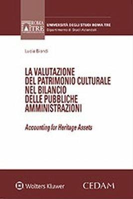 Valutazione del patrimonio culturale nel bilancio delle pubbliche ammministrazioni. Accounting for heritage assets - Lucia Biondi - Libro CEDAM 2018 | Libraccio.it