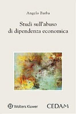 Studi sull'abuso di dipendenza economica - Angelo Barba - Libro CEDAM 2018 | Libraccio.it