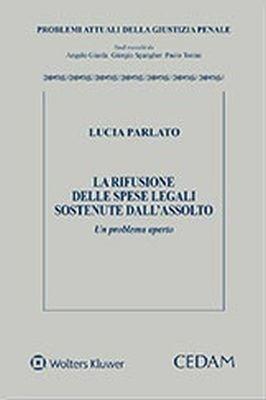 La rifusione delle spese legali sostenute dall'assolto. Un problema aperto - Lucia Parlato - Libro CEDAM 2018, Problemi attuali della giustizia penale | Libraccio.it