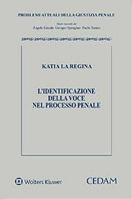 Identificazione della voce nel processo penale - Katia La Regina - Libro CEDAM 2018 | Libraccio.it