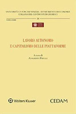 Lavoro autonomo e capitalismo delle piattaforme  - Libro CEDAM 2018, Univ. Ca Foscari-Dipartimento economia | Libraccio.it