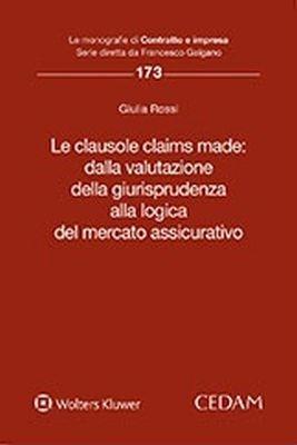 Le clausole claims made: dalla valutazione della giurisprudenza alla logica del mercato assicurativo - Giulia Rossi - Libro CEDAM 2018, Le monografie di Contratto e impresa | Libraccio.it