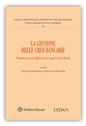 La gestione delle crisi bancarie. Strumenti, processi, implicazioni nei rapporti con la clientela  - Libro CEDAM 2018, Saggi e monografie diritto dell'economia | Libraccio.it