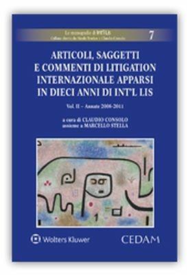 Articoli, saggetti e commenti di litigation internazionale apparsi in dieci anni di «Int’l Lis». Vol. 2: Annate 2006-2011  - Libro CEDAM 2018, Le monografie di Int'i Lis | Libraccio.it