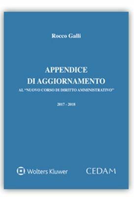 Appendice di aggiornamento al «Nuovo corso di diritto amministrativo» 2017-2018 - Rocco Galli - Libro CEDAM 2018 | Libraccio.it