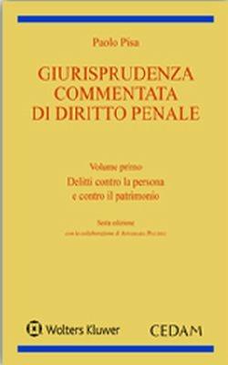Giurisprudenza commentata di diritto penale. Vol. 1: Delitti contro la persona e contro il patrimonio - Paolo Pisa - Libro CEDAM 2018 | Libraccio.it