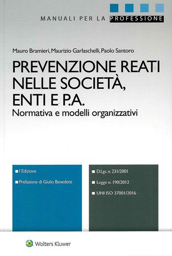 Prevenzione reati nelle società, enti e P.A. - Mauro Bramieri, Maurizio Garlaschelli, Paolo Santoro - Libro CEDAM 2018 | Libraccio.it