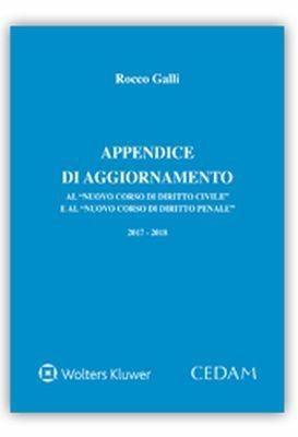 Appendice di aggiornamento al nuovo corso di diritto civile e al nuovo corso di diritto penale 2017-2018 - Rocco Galli - Libro CEDAM 2018 | Libraccio.it