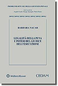 Legalità della pena e poteri del giudice dell'esecuzione - Barbara Nacar - Libro CEDAM 2017, Problemi attuali della giustizia penale | Libraccio.it
