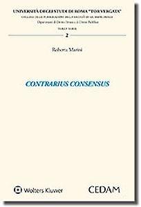 Contrarius consensus - Roberta Marini - Libro CEDAM 2017, Univ.Tor Vergata Roma-Facoltà di giurisprudenza. Dipartimento di diritto privato e di diritto pubbl | Libraccio.it