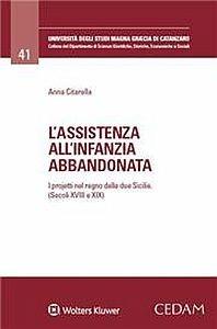 Assistenza all'infanzia abbandonata. I progetti nel Regno delle due Sicilie (secoli XVIII e XIX) - Luigi Citarella - Libro CEDAM 2017 | Libraccio.it