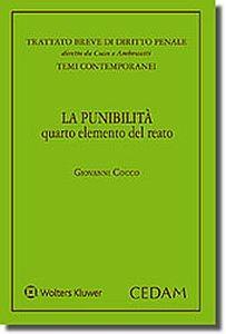 La punibilità quarto elemento del reato - Giovanni Cocco - Libro CEDAM 2017 | Libraccio.it