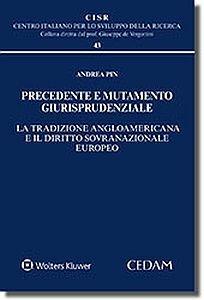 Precedente e mutamento giurisprudenziale. La tradizione angloamericana e il diritto sovranazionale europeo - Andrea Pin - Libro CEDAM 2017 | Libraccio.it