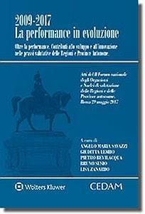 2009-2017: la performance in evoluzione. Oltre la performance. Contributi allo sviluppo e all'innovazione nella prassi valutative delle regioni e province autonome  - Libro CEDAM 2017 | Libraccio.it