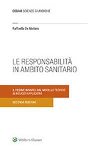 La responsabilità in ambito sanitario. Il regime binario: dal modello teorico ai risvolti applicativi - Raffaella De Matteis - Libro CEDAM 2017, Trattato diritto comm. pubbl. econ. | Libraccio.it