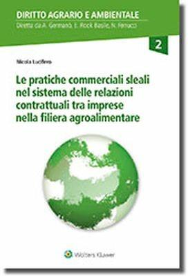 Le pratiche commerciali sleali nel sistema delle relazioni contrattuali tra imprese della filiera agroalimentare - Nicola Lucifero - Libro CEDAM 2018 | Libraccio.it