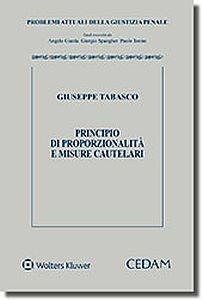 Principio di proporzionalità e misure cautelari - Giuseppe Tabasco - Libro CEDAM 2017, Problemi attuali della giustizia penale | Libraccio.it