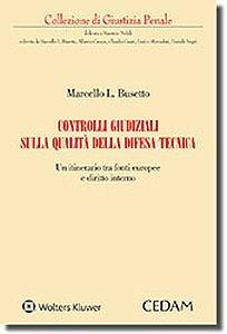 Controlli giudiziali sulla qualità della difesa tecnica - Marcello Luigi Busetto - Libro CEDAM 2017 | Libraccio.it