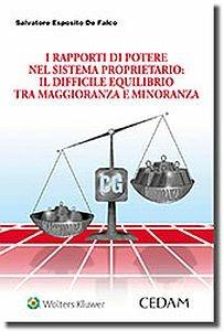 I rapporti di potere nel sistema proprietario. Il difficile equilibrio tra maggioranza e minoranza - Salvatore Esposito De Falco - Libro CEDAM 2017 | Libraccio.it
