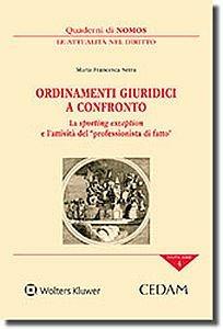 Ordinamenti giuridici a confronto. La sporting exception e l'attività del professionista di fatto - Maria Francesca Serra - Libro CEDAM 2017, Quaderni di NOMOS | Libraccio.it